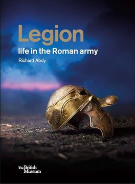 LEGION LIFE IN THE ROMAN ARMY - Richard Abdy (KSIĄŻKA)