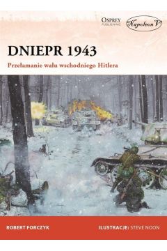 Dniepr 1943. Przełamanie wału wschodniego Hitlera Robert Forczyk Osprey