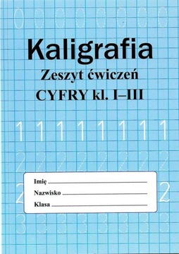 KALIGRAFIA - CYFRY - ZESZYT ĆWICZEŃ KLASY 1-3