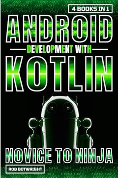 Android Development With Kotlin: Novice To Ninja Botwright, Rob