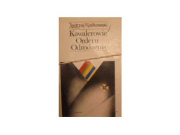 Kawalerowie Orderu Odrodzenia - J Fijałkowski