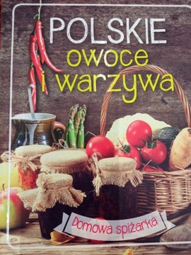 Domowa spiżarka. Polskie owoce i warzywa NOWA