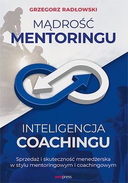 Mądrość mentoringu. Inteligencja coachingu