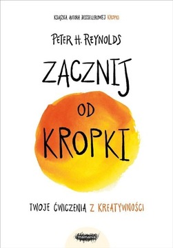 ZACZNIJ OD KROPKI, PETER H. REYNOLDS