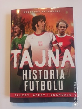 TAJNA HISTORIA FUTBOLU. SŁUŻBY, AFERY I SKANDALE - GRZEGORZ MAJCHRZAK (DB+)