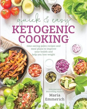 Maria Emmerich Quick & Easy Ketogenic Cooking: Meal Plans and Time Saving P