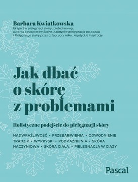 JAK DBAĆ O SKÓRĘ Z PROBLEMAMI KWIATKOWSKA BARBARA