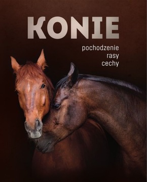 Konie. Pochodzenie, rasy, cechy Patrycja Zarawska
