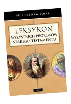 LEKSYKON WSZYSTKICH PROROKÓW STAREGO TESTAMENTU CZESŁAW BOSAK
