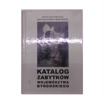 Katalog Zabytków Województwa Bydgoskiego K.Parucka