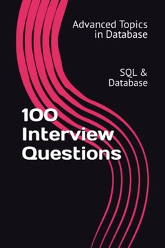 Wang, X.Y. 100 Interview Questions: SQL & Database (Advanced Topics in Data