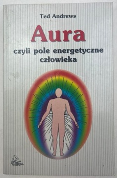 Aura czyli pole energetyczne człowieka Ted Andrews