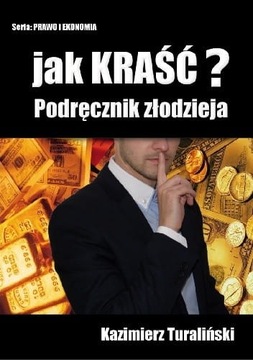 Jak kraść. Podręcznik złodzieja - Kazimierz Turaliński