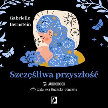 SZCZĘŚLIWA PRZYSZŁOŚĆ. UWOLNIJ SIĘ OD.. AUDIOBOOK