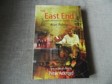 THE EAST END: FOUR CENTURIES OF LONDON LIFE ALAN PALMER