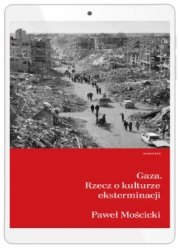 Gaza. Rzecz o kulturze eksterminacji