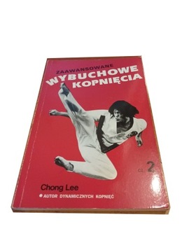 ZAAWANSOWANE WYBUCHOWE KOPNIĘCIA Cz. 2 Chong Lee