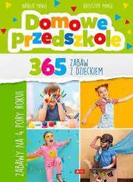 DOMOWE PRZEDSZKOLE 365 ZABAW Z DZIECKIEM
