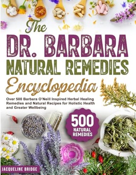 The Dr. Barbara Natural Remedies Encyclopedia: Over 500 Barbara O Neill