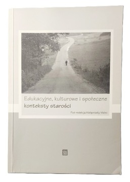 Edukacyjne kulturowe i społeczne konteksty starości Malec