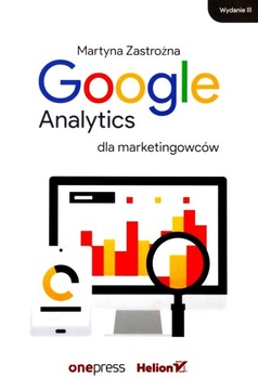 GOOGLE ANALYTICS DLA MARKETINGOWCÓW - Martyna Zast