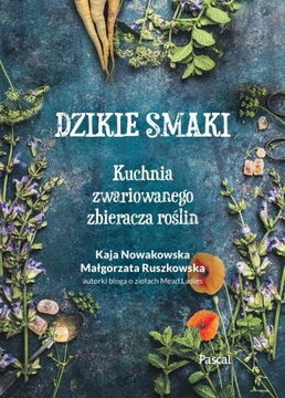 DZIKIE SMAKI KUCHNIA ZWARIOWANEGO ZBIERACZA ROŚLIN