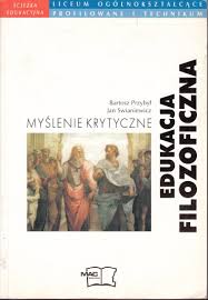 Edukacja filozoficzne. Myślenie krytyczne Bartosz Przybył, Jan Swianiewicz