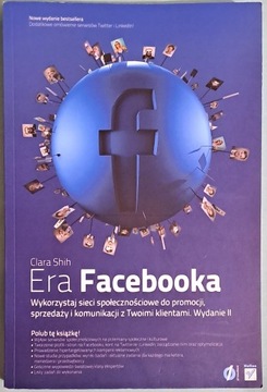 Era Facebooka. Wykorzystaj sieci społecznościowe do promocji, sprzedaży i..