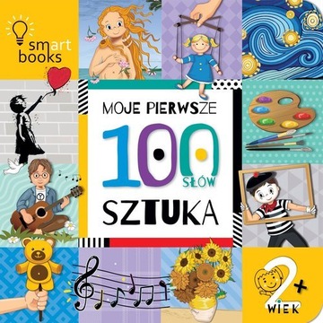 MOJE PIERWSZE 100 SŁÓW SZTUKA 2+ TWARDE KARTKI