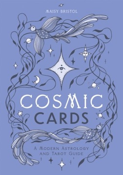 Cosmic Cards : A Modern Astrology and Tarot Guide / Maisy Bristol