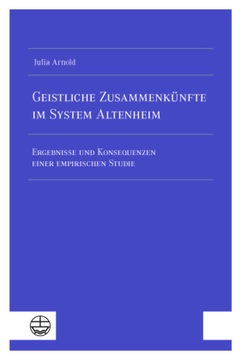 Geistliche Zusammenkünfte im System Altenheim: Ergebnisse und Konsequenzen