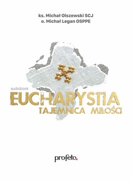 Eucharystia Tajemnica Miłości Audiobook - ks. M. Olszewski SCJ, o. M. Legan