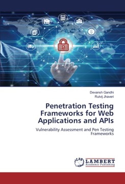 Gandhi, Devansh Penetration Testing Frameworks for Web Applications and API