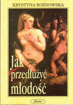 JAK PRZEDŁUŻYĆ MŁODOŚĆ - K. ROŻNOWSKA