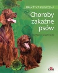 Choroby zakaźne psów Praktyka kliniczna