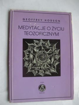 MEDYTACJE O ŻYCIU TEOZOFICZNYM Geoffrey Hodson