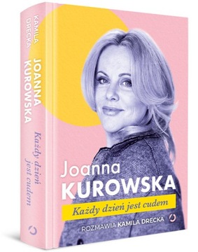 Każdy dzień jest cudem Joanna Kurowska