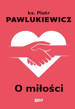O MIŁOŚCI Ks. Piotr Pawlukiewicz *NOWOŚĆ*