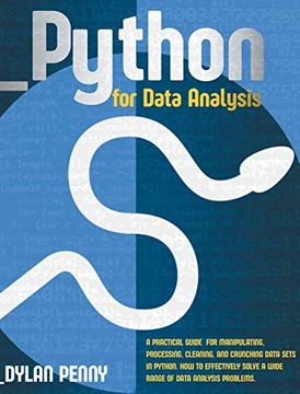 Penny, Dylan Python for Data Analysis: A Practical Guide for Manipulating,