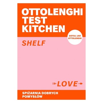 Ottolenghi Test Kitchen. Shelf love. Spiżarnia dobrych pomysłów