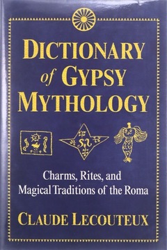 DICTIONARY OF GYPSY MYTHOLOGY: CHARMS, RITES, AND