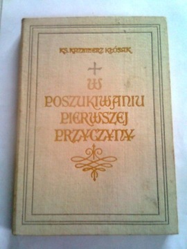W POSZUKIWANIU PIERWSZEJ PRZYCZYNY - K. Kłósak