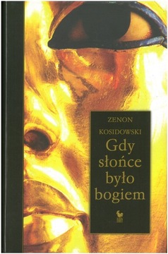 GDY SŁOŃCE BYŁO BOGIEM Zenon Kosidowski