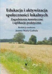 EDUKACJA I AKTYWIZACJA SPOŁECZNOŚCI LOKALNYCH ZAGADNIENIA TEORETYCZNE I...