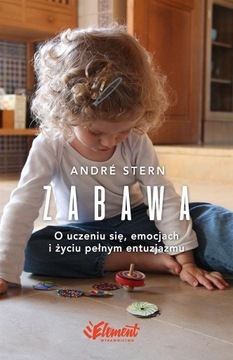 ZABAWA. O UCZENIU SIĘ, ZAUFANIU I ŻYCIU PEŁNYM...