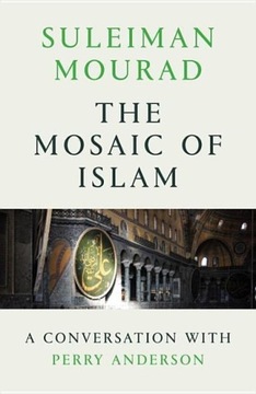 The Mosaic of Islam: A Conversation with Perry Anderson SULEIMAN MOURAD