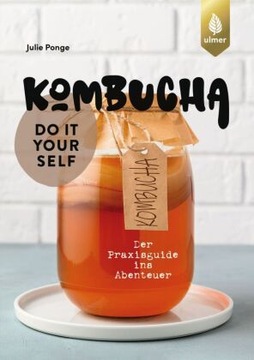 Kombucha do it yourself: Der Praxisguide ins Abenteuer - Ponge, Julie