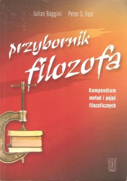 Przybornik filozofa Kompendium metod i pojęć filozoficznych Julian Baggini