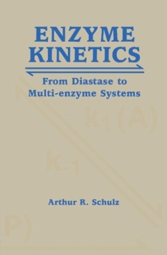 Enzyme Kinetics: From Diastase to Multi-enzyme Systems ARTHUR R. SCHULZ