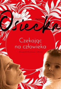 CZEKAJĄC NA CZŁOWIEKA AGNIESZKA OSIECKA NOWA